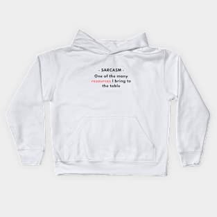 Sarcasm - One of the resources I bring to the table v1 Kids Hoodie